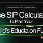 how-to-use-a-sip-calculator-to-plan-your-childs-education-fund