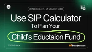 How to Use a SIP Calculator to Plan Your Childs Education Fund [2026]