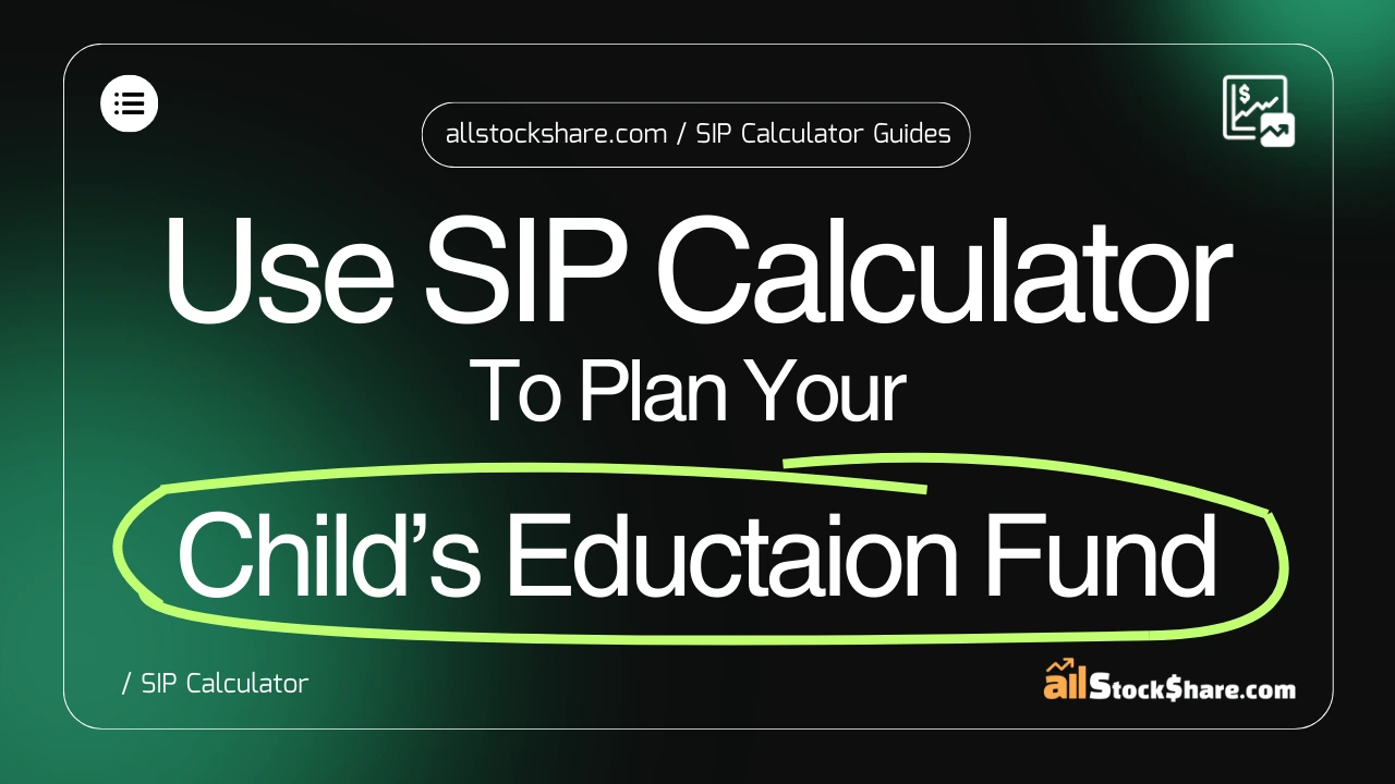 how-to-use-a-sip-calculator-to-plan-your-childs-education-fund
